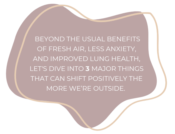 3 major things that shift positively the more we're outside